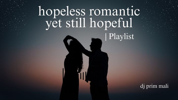 [Playlist] hopeless romantic yet still hopeful